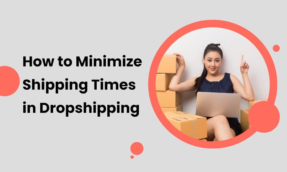 how-to-minimize-shipping-times-in-dropshipping